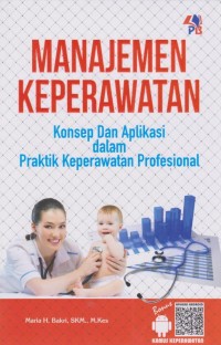 Image of Manajemen Keperawatan: konsep dan aplikasi dlm praktik keperawatan profesional